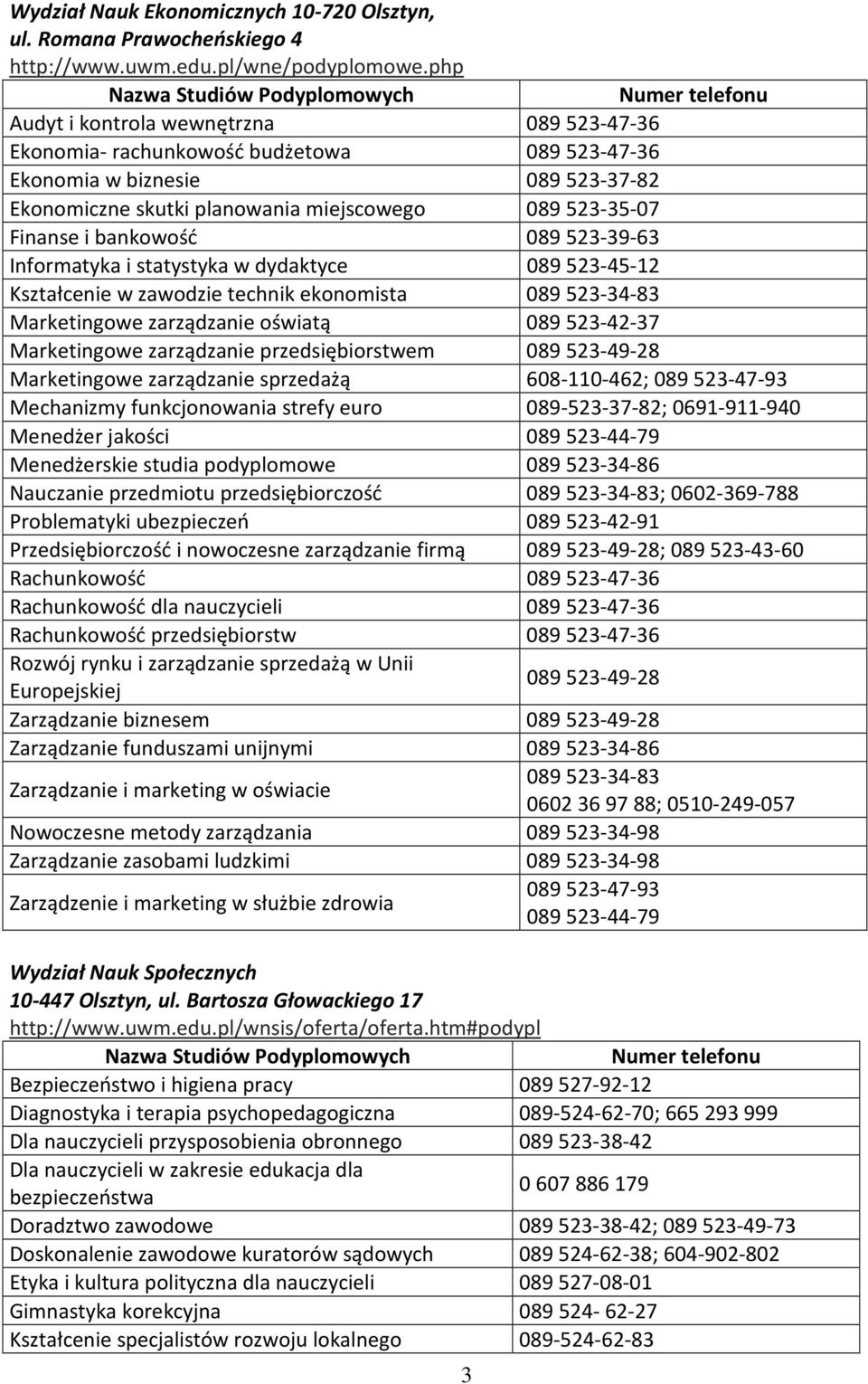 089523-39-63 Informatyka i statystyka w dydaktyce 089523-45-12 Kształcenie w zawodzie technik ekonomista 089523-34-83 Marketingowe zarządzanie oświatą 089523-42-37 Marketingowe zarządzanie