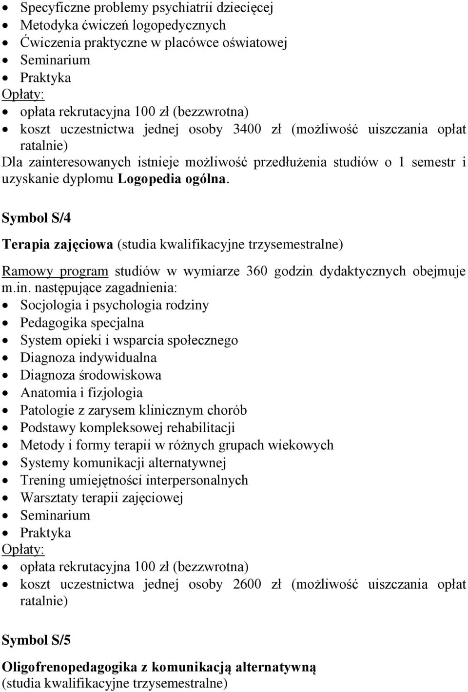 Symbol S/4 Terapia zajęciowa Socjologia i psychologia rodziny Pedagogika specjalna System opieki i wsparcia społecznego Diagnoza indywidualna Diagnoza środowiskowa Anatomia i fizjologia Patologie z