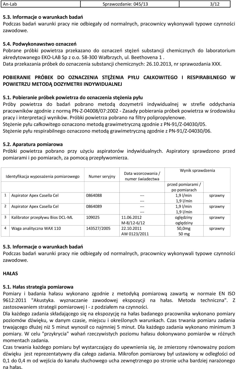 POBIERANIE PRÓBEK DO OZNACZENIA STĘŻENIA PYŁU CAŁKOWITEGO I RESPIRABILNEGO W POWIETRZU METODĄ DOZYMETRII INDYWIDUALNEJ 5.1.