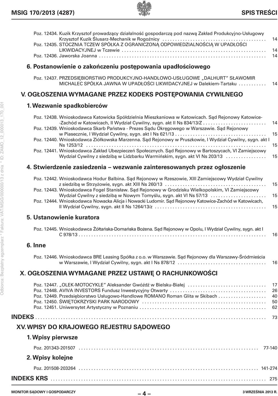 Postanowienie o zakończeniu postępowania upadłościowego Poz. 12437. PRZEDSIĘBIORSTWO PRODUKCYJNO-HANDLOWO-USŁUGOWE DALHURT SŁAWOMIR MICHALEC SPÓŁKA JAWNA W UPADŁOŚCI LIKWIDACYJNEJ w Dalekiem-Tartaku.