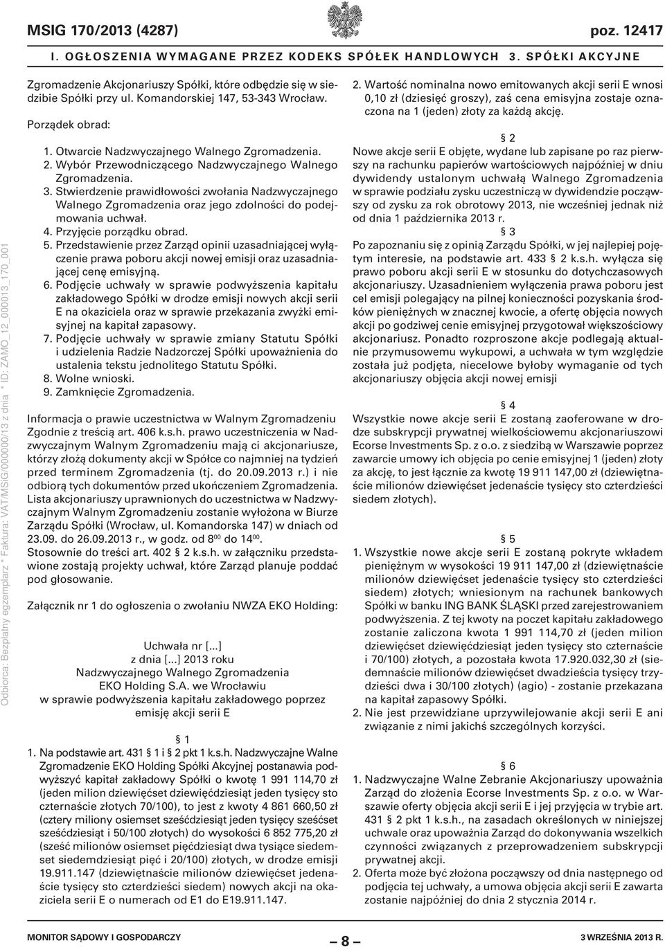 Stwierdzenie prawidłowości zwołania Nadzwyczajnego Walnego Zgromadzenia oraz jego zdolności do podejmowania uchwał. 4. Przyjęcie porządku obrad. 5.