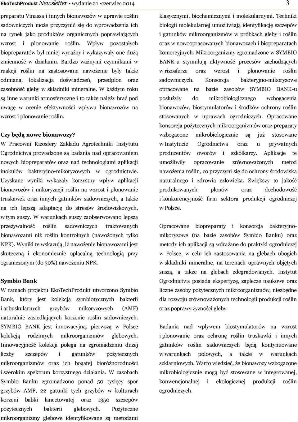 Bardzo ważnymi czynnikami w reakcji roślin na zastosowane nawożenie były także odmiana, lokalizacja doświadczeń, przedplon oraz zasobność gleby w składniki mineralne.