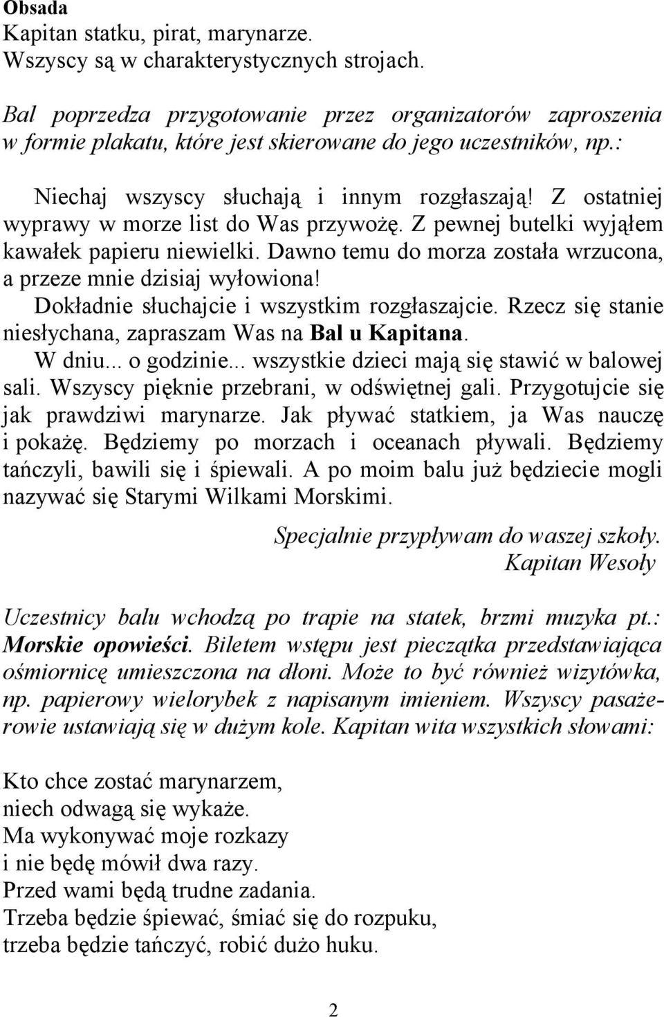 Z ostatniej wyprawy w morze list do Was przywożę. Z pewnej butelki wyjąłem kawałek papieru niewielki. Dawno temu do morza została wrzucona, a przeze mnie dzisiaj wyłowiona!