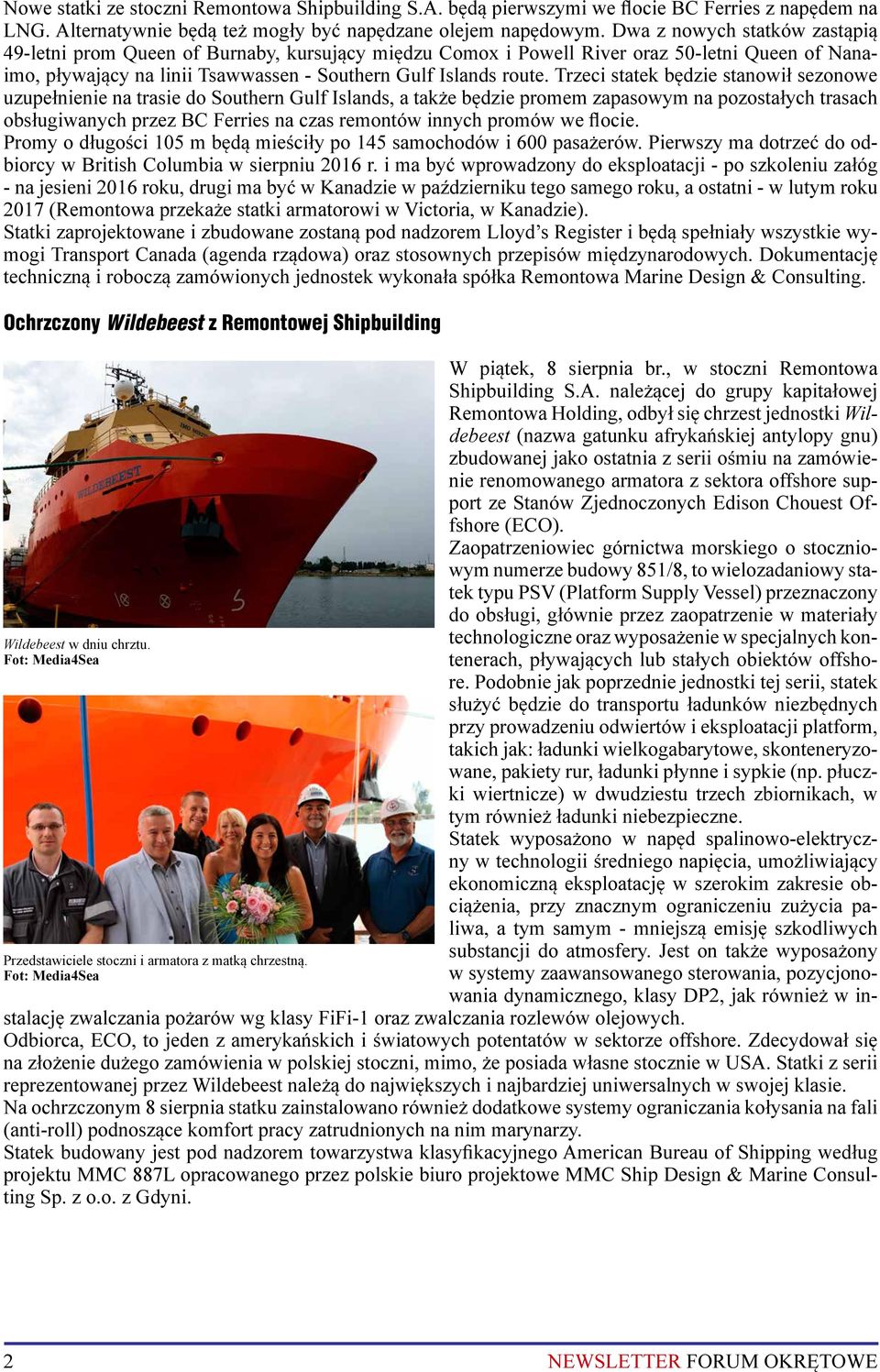 Trzeci statek będzie stanowił sezonowe uzupełnienie na trasie do Southern Gulf Islands, a także będzie promem zapasowym na pozostałych trasach obsługiwanych przez BC Ferries na czas remontów innych