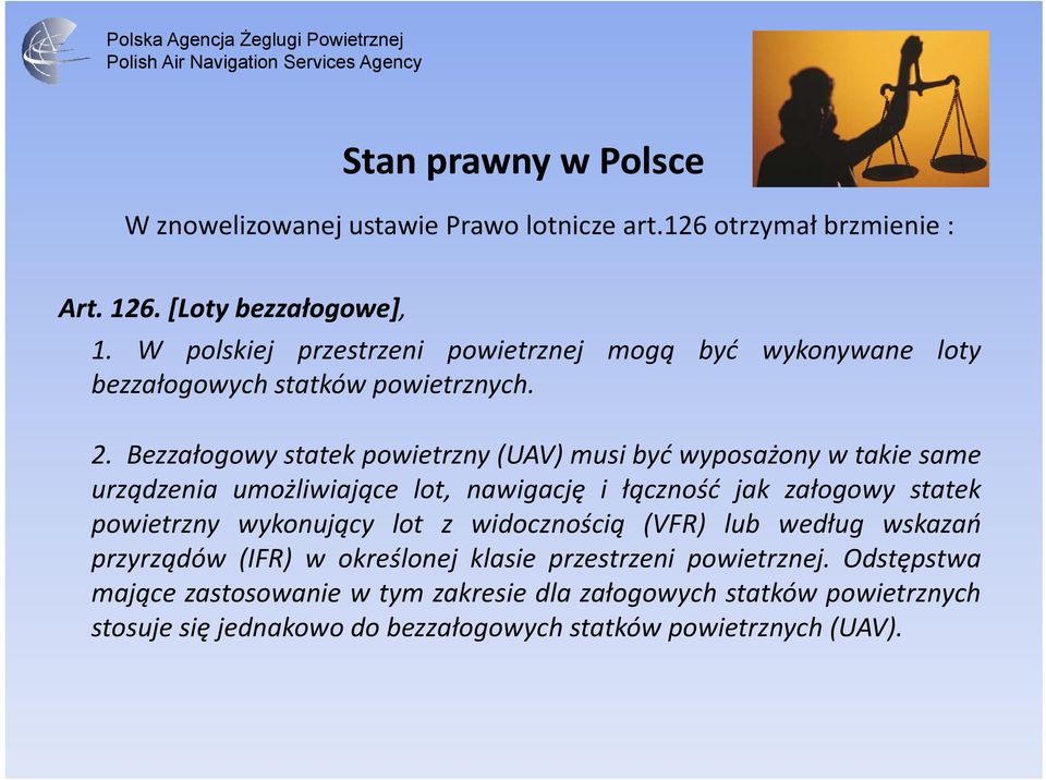 Bezzałogowy statek powietrzny (UAV) musi być wyposażony w takie same urządzenia umożliwiające lot, nawigację i łączność jak załogowy statek powietrzny