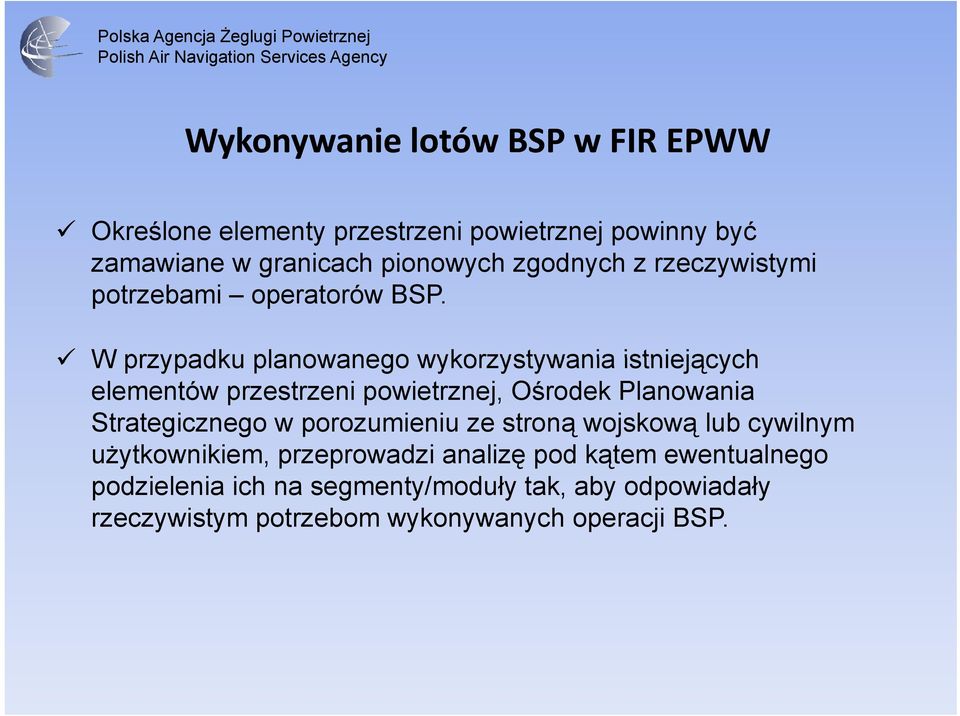 W przypadku planowanego wykorzystywania istniejących elementów przestrzeni powietrznej, Ośrodek Planowania Strategicznego w