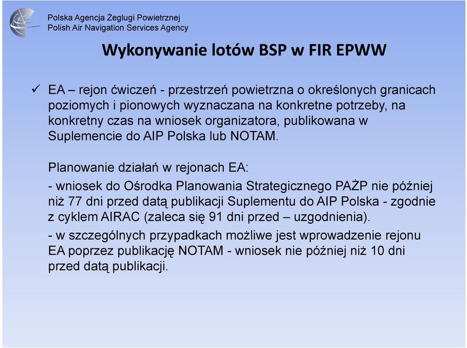 Planowanie działań w rejonach EA: - wniosek do Ośrodka Planowania Strategicznego PAŻP nie później niż 77 dni przed datą publikacji Suplementu do AIP