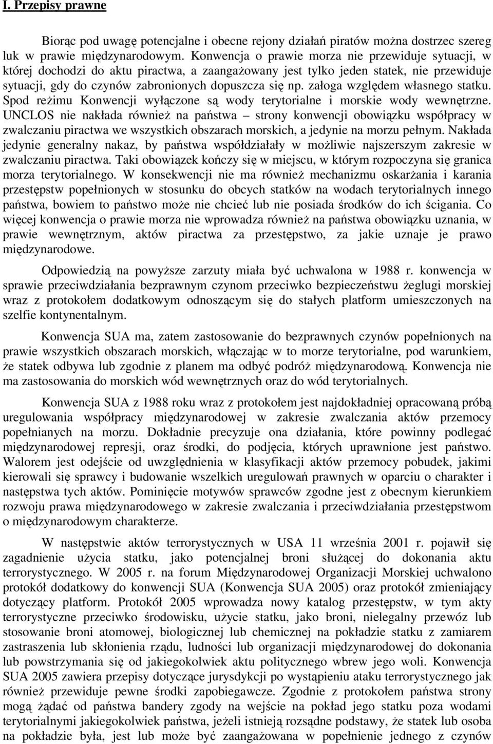 załoga względem własnego statku. Spod reżimu Konwencji wyłączone są wody terytorialne i morskie wody wewnętrzne.