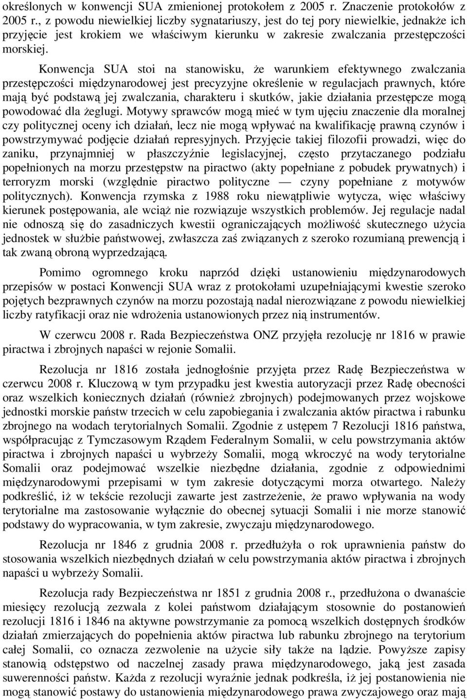 Konwencja SUA stoi na stanowisku, że warunkiem efektywnego zwalczania przestępczości międzynarodowej jest precyzyjne określenie w regulacjach prawnych, które mają być podstawą jej zwalczania,