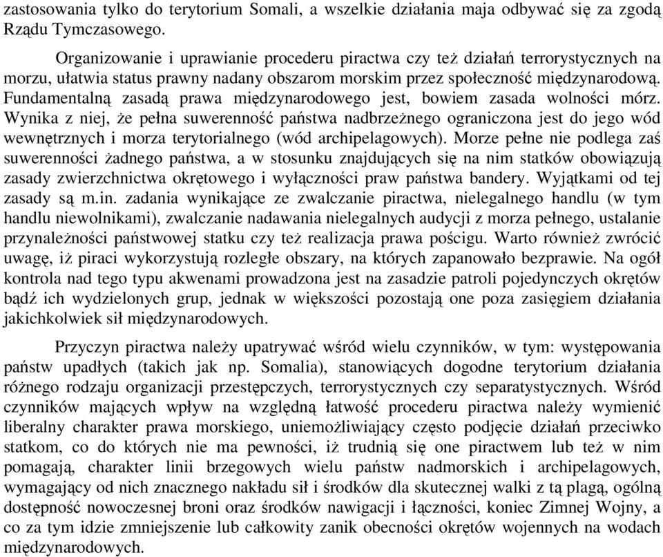 Fundamentalną zasadą prawa międzynarodowego jest, bowiem zasada wolności mórz.