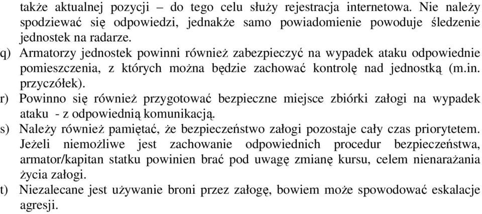 r) Powinno się również przygotować bezpieczne miejsce zbiórki załogi na wypadek ataku - z odpowiednią komunikacją. s) Należy również pamiętać, że bezpieczeństwo załogi pozostaje cały czas priorytetem.