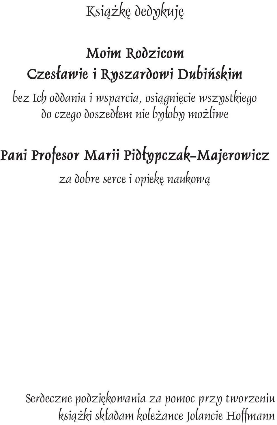 Profesor Marii Pidłypczak-Majerowicz za dobre serce i opiekę naukową Serdeczne