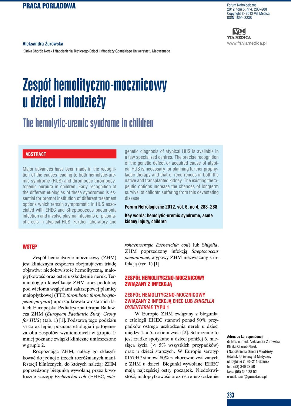 ABSTRACT Major advances have been made in the recognition of the causes leading to both hemolytic-uremic syndrome (HUS) and thrombotic thrombocytopenic purpura in children.