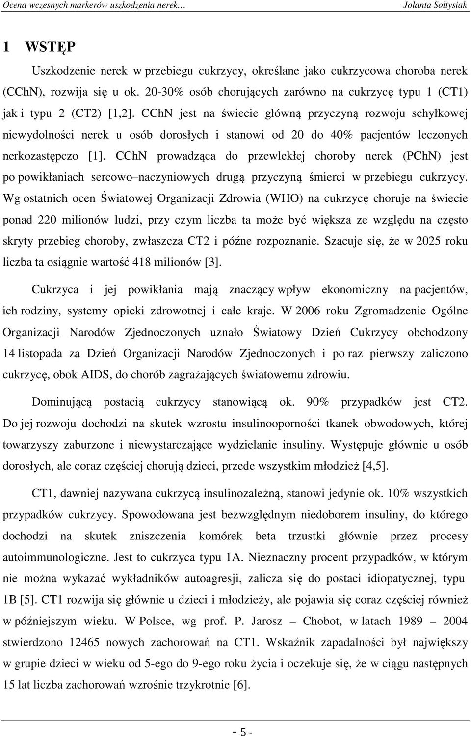 CChN prowadząca do przewlekłej choroby nerek (PChN) jest po powikłaniach sercowo naczyniowych drugą przyczyną śmierci w przebiegu cukrzycy.