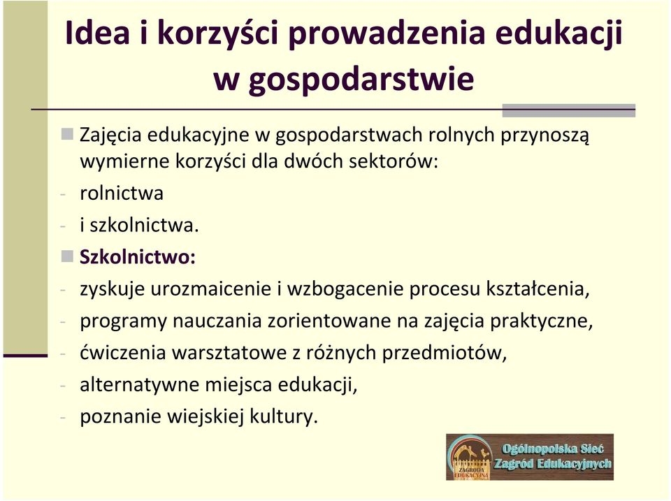 Szkolnictwo: - zyskuje urozmaicenie i wzbogacenie procesu kształcenia, - programy nauczania