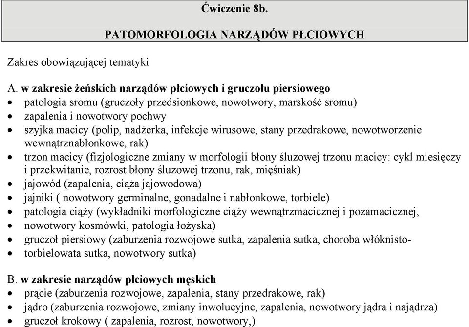 wirusowe, stany przedrakowe, nowotworzenie wewnątrznabłonkowe, rak) trzon macicy (fizjologiczne zmiany w morfologii błony śluzowej trzonu macicy: cykl miesięczy i przekwitanie, rozrost błony śluzowej