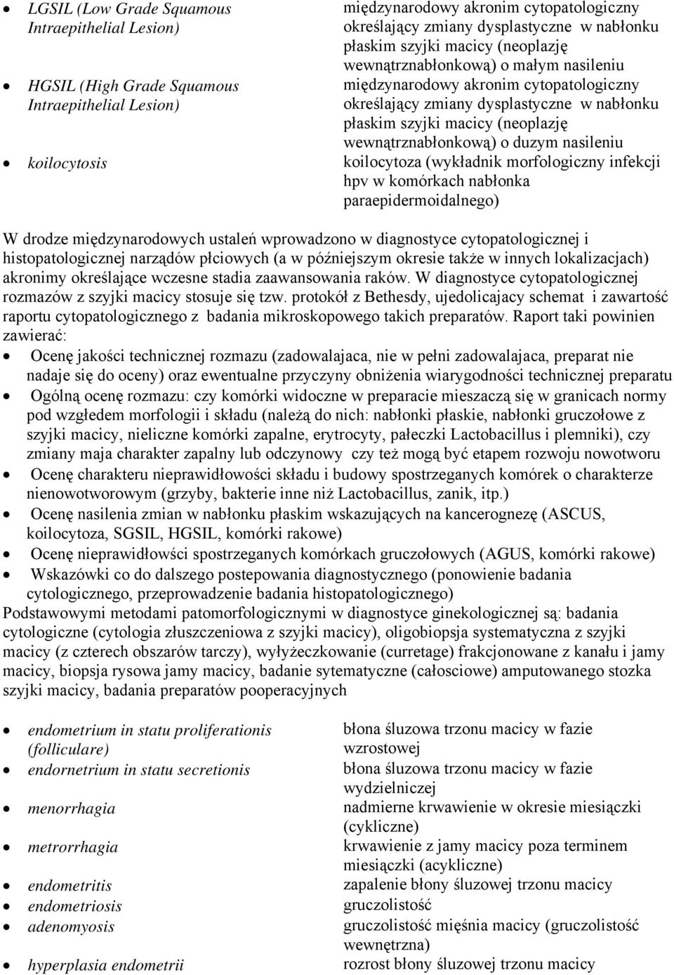 duzym nasileniu koilocytosis koilocytoza (wykładnik morfologiczny infekcji hpv w komórkach nabłonka paraepidermoidalnego) W drodze międzynarodowych ustaleń wprowadzono w diagnostyce cytopatologicznej