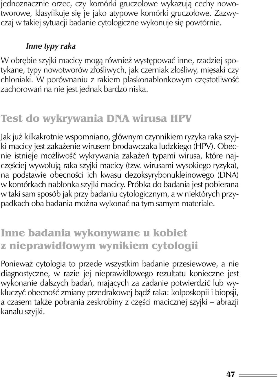 W porównaniu z rakiem p askonab onkowym cz stotliwoêç zachorowaƒ na nie jest jednak bardzo niska.