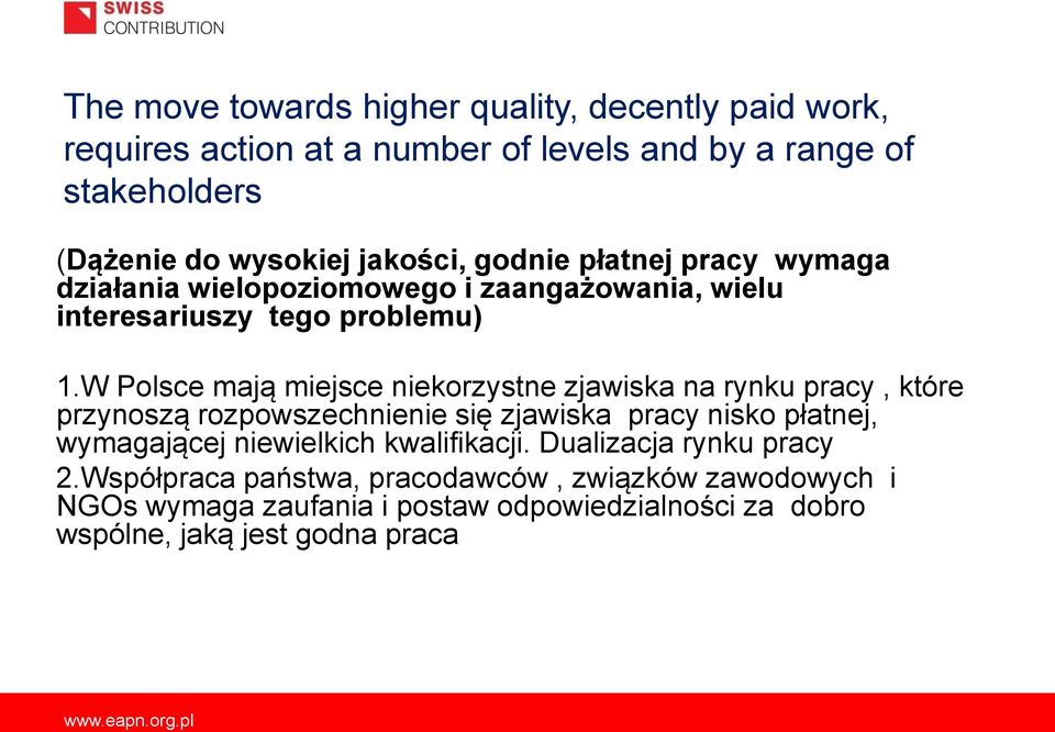 W Polsce mają miejsce niekorzystne zjawiska na rynku pracy, które przynoszą rozpowszechnienie się zjawiska pracy nisko płatnej, wymagającej