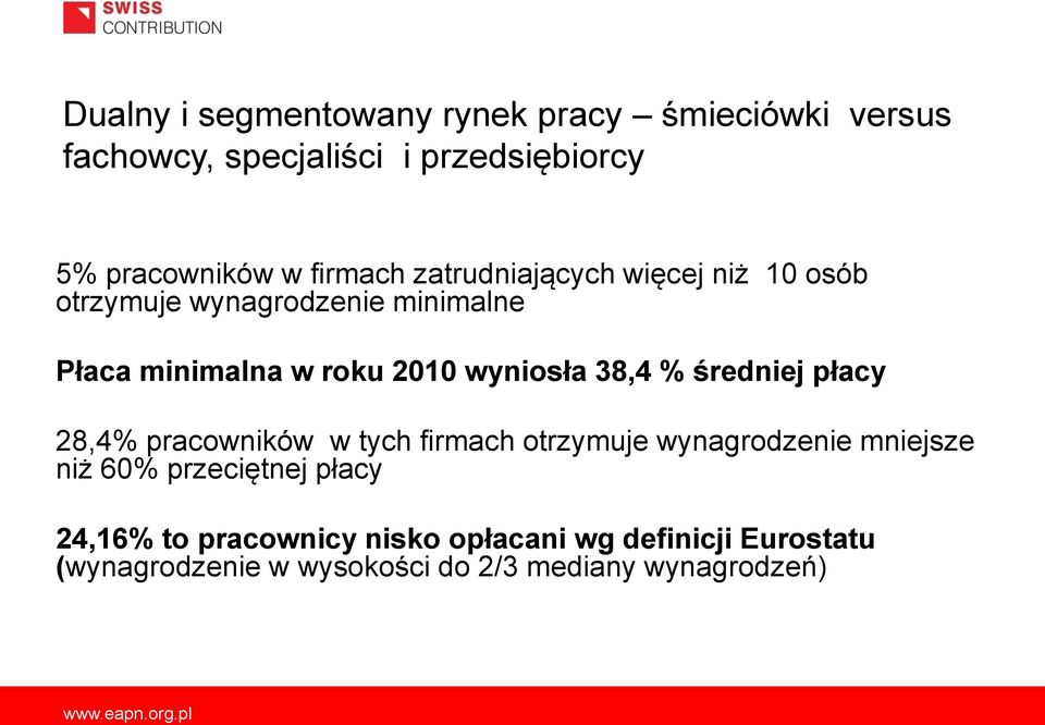 wyniosła 38,4 % średniej płacy 28,4% pracowników w tych firmach otrzymuje wynagrodzenie mniejsze niż 60%