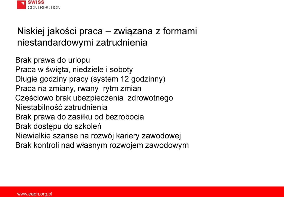 Częściowo brak ubezpieczenia zdrowotnego Niestabilność zatrudnienia Brak prawa do zasiłku od bezrobocia