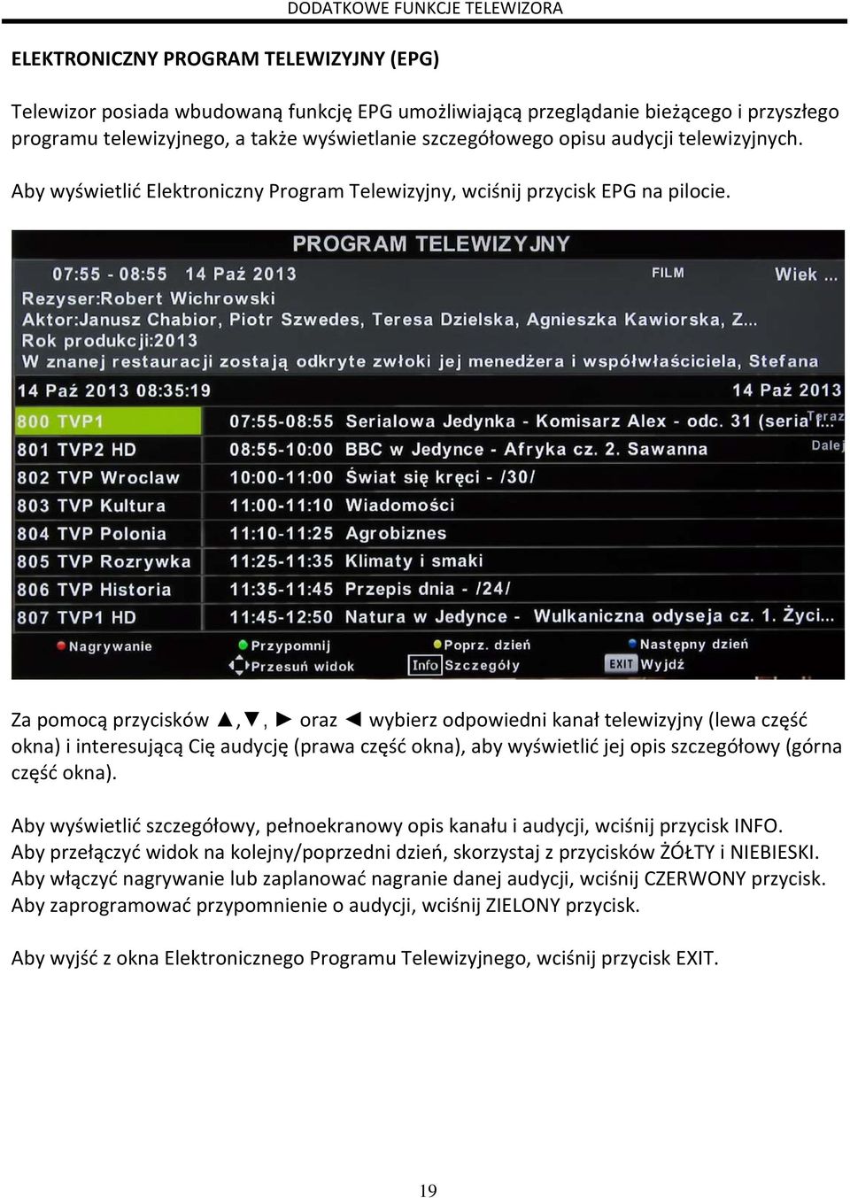 Za pomocą przycisków,, oraz wybierz odpowiedni kanał telewizyjny (lewa część okna) i interesującą Cię audycję (prawa część okna), aby wyświetlić jej opis szczegółowy (górna część okna).