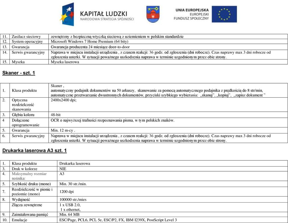 Czas naprawy max 3 dni robocze od 15. Myszka Myszka laserowa Skaner - szt. 1 2.