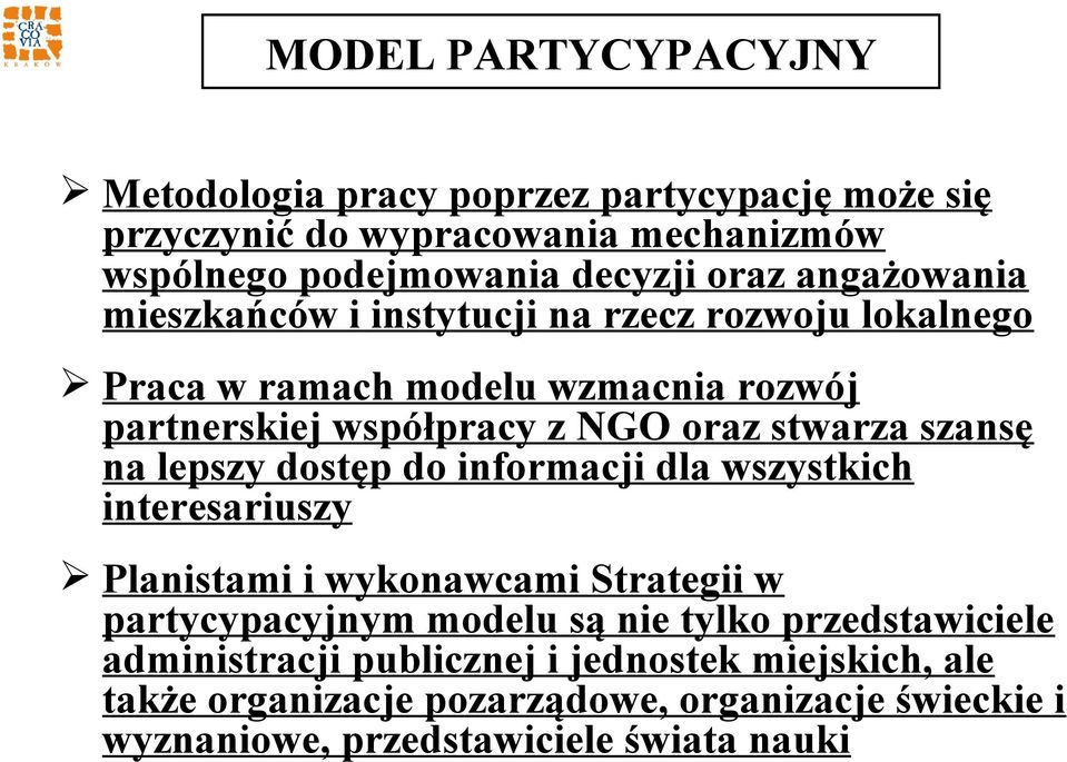 szansę na lepszy dostęp do informacji dla wszystkich interesariuszy Planistami i wykonawcami Strategii w partycypacyjnym modelu są nie tylko