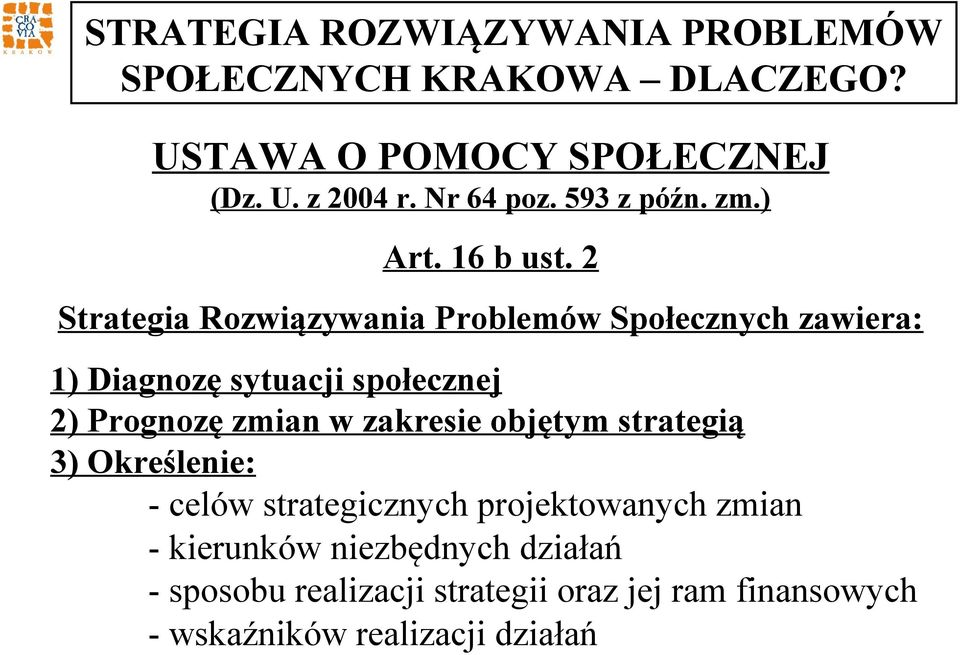 2 Strategia Rozwiązywania Problemów Społecznych zawiera: 1) Diagnozę sytuacji społecznej 2) Prognozę zmian w