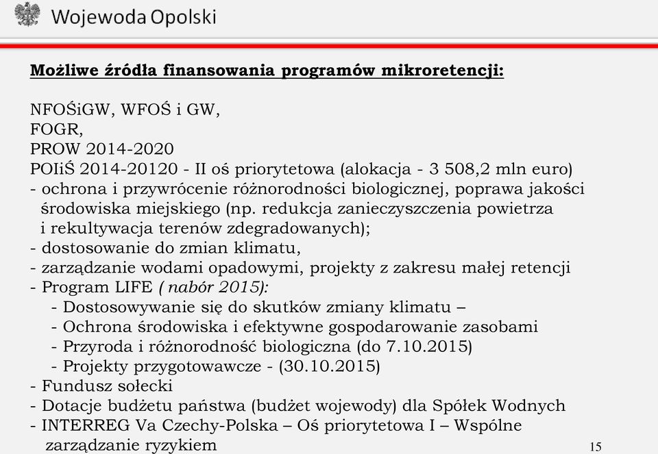 redukcja zanieczyszczenia powietrza i rekultywacja terenów zdegradowanych); - dostosowanie do zmian klimatu, - zarządzanie wodami opadowymi, projekty z zakresu małej retencji - Program LIFE ( nabór