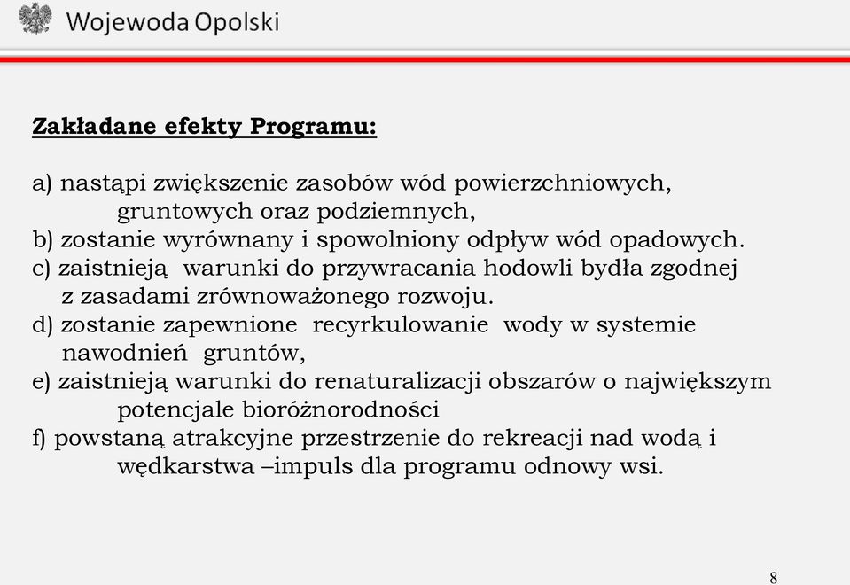 d) zostanie zapewnione recyrkulowanie wody w systemie nawodnień gruntów, e) zaistnieją warunki do renaturalizacji obszarów o