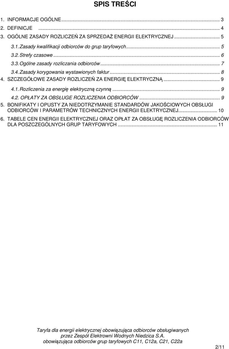 Rozliczenia za energię elektryczną czynną... 9 4.2. OPŁATY ZA OBSŁUGE ROZLICZENIA ODBIORCÓW... 9 5.