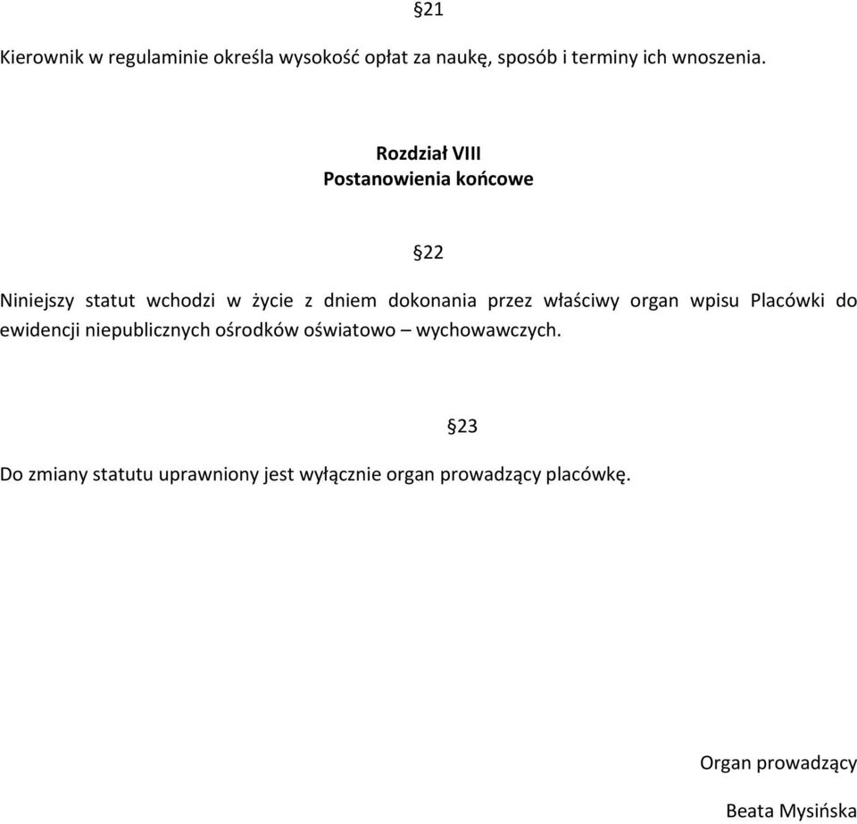 właściwy organ wpisu Placówki do ewidencji niepublicznych ośrodków oświatowo wychowawczych.