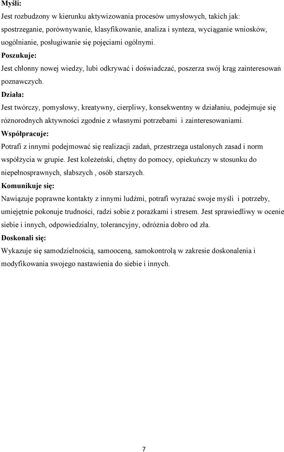 Działa: Jest twórczy, pomysłowy, kreatywny, cierpliwy, konsekwentny w działaniu, podejmuje się różnorodnych aktywności zgodnie z własnymi potrzebami i zainteresowaniami.