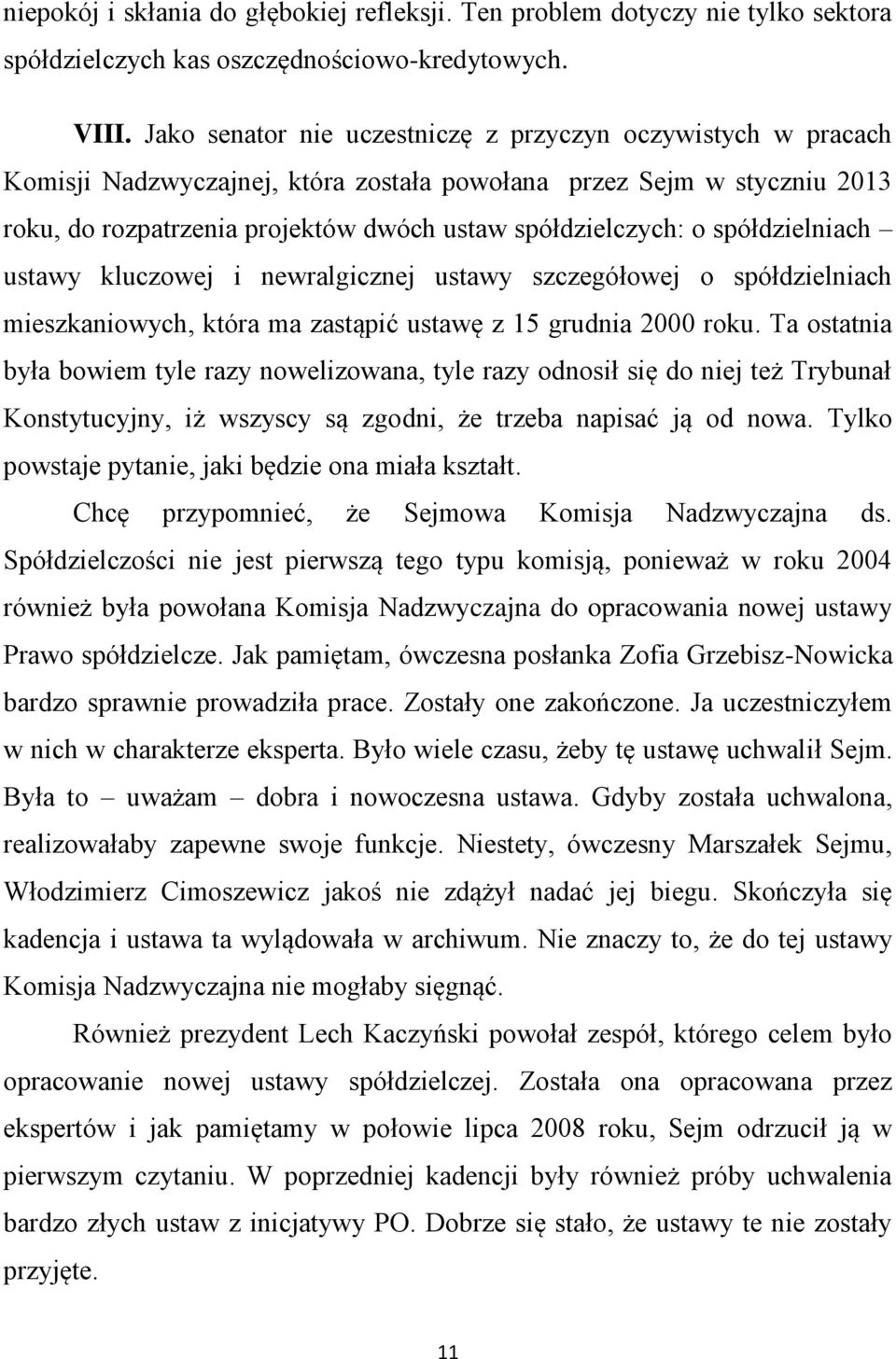 spółdzielniach ustawy kluczowej i newralgicznej ustawy szczegółowej o spółdzielniach mieszkaniowych, która ma zastąpić ustawę z 15 grudnia 2000 roku.