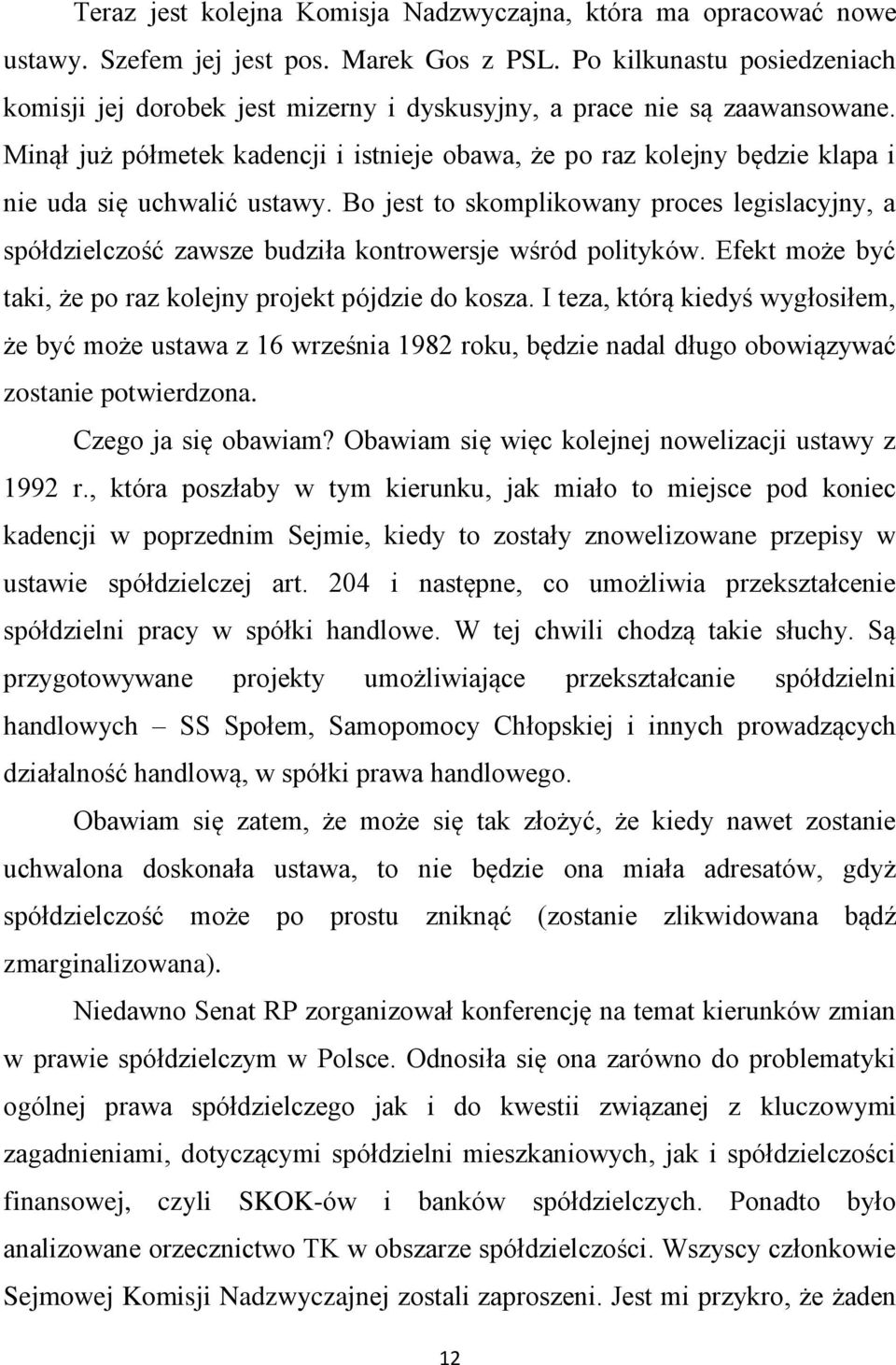 Minął już półmetek kadencji i istnieje obawa, że po raz kolejny będzie klapa i nie uda się uchwalić ustawy.