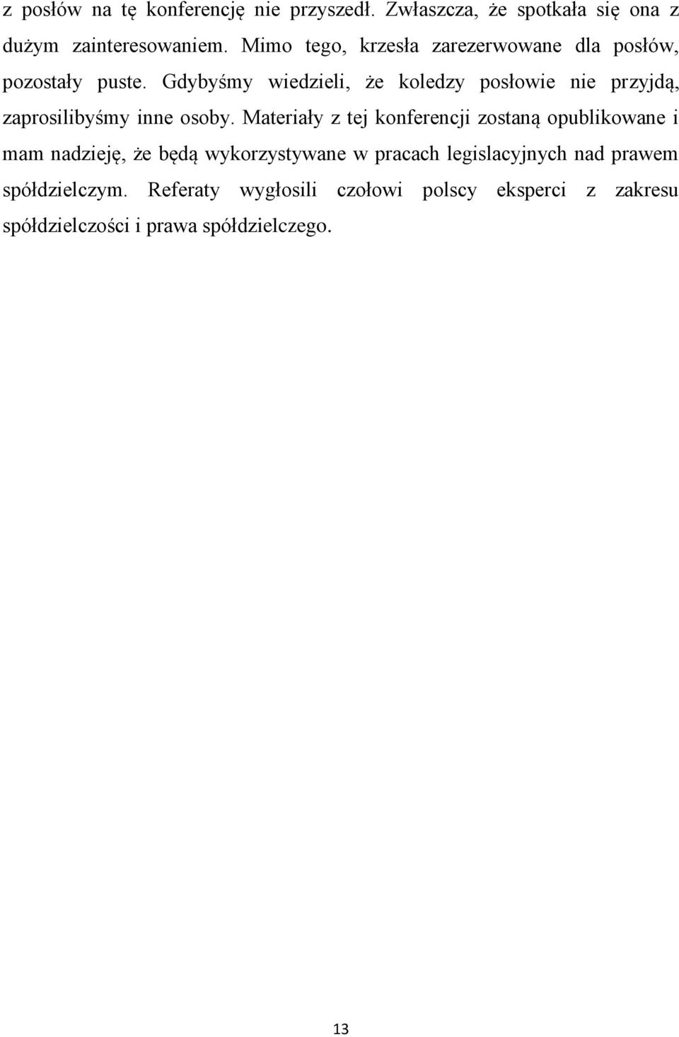 Gdybyśmy wiedzieli, że koledzy posłowie nie przyjdą, zaprosilibyśmy inne osoby.