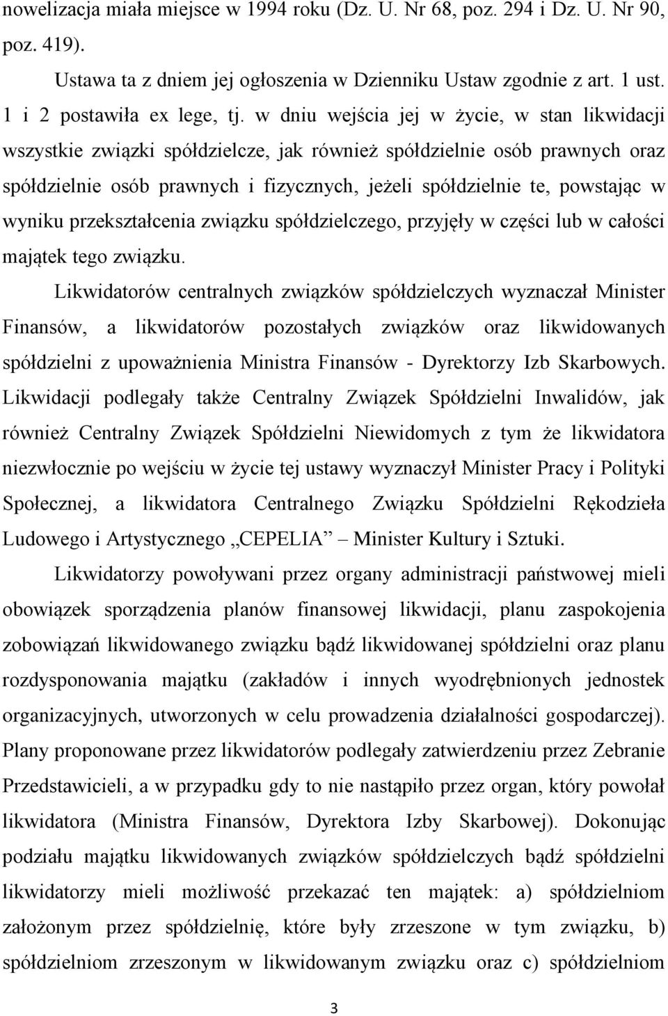 wyniku przekształcenia związku spółdzielczego, przyjęły w części lub w całości majątek tego związku.