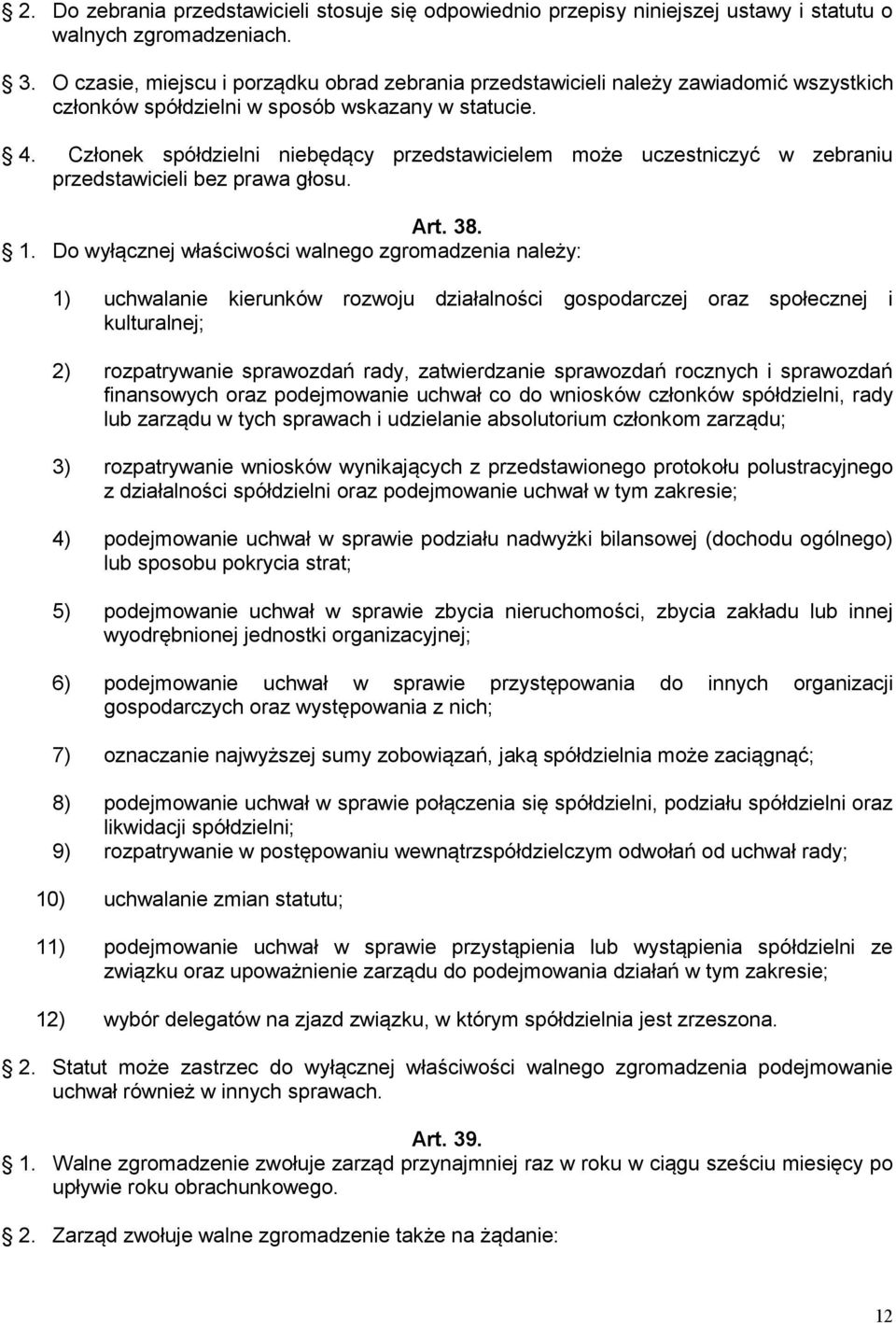 Członek spółdzielni niebędący przedstawicielem może uczestniczyć w zebraniu przedstawicieli bez prawa głosu. Art. 38. 1.