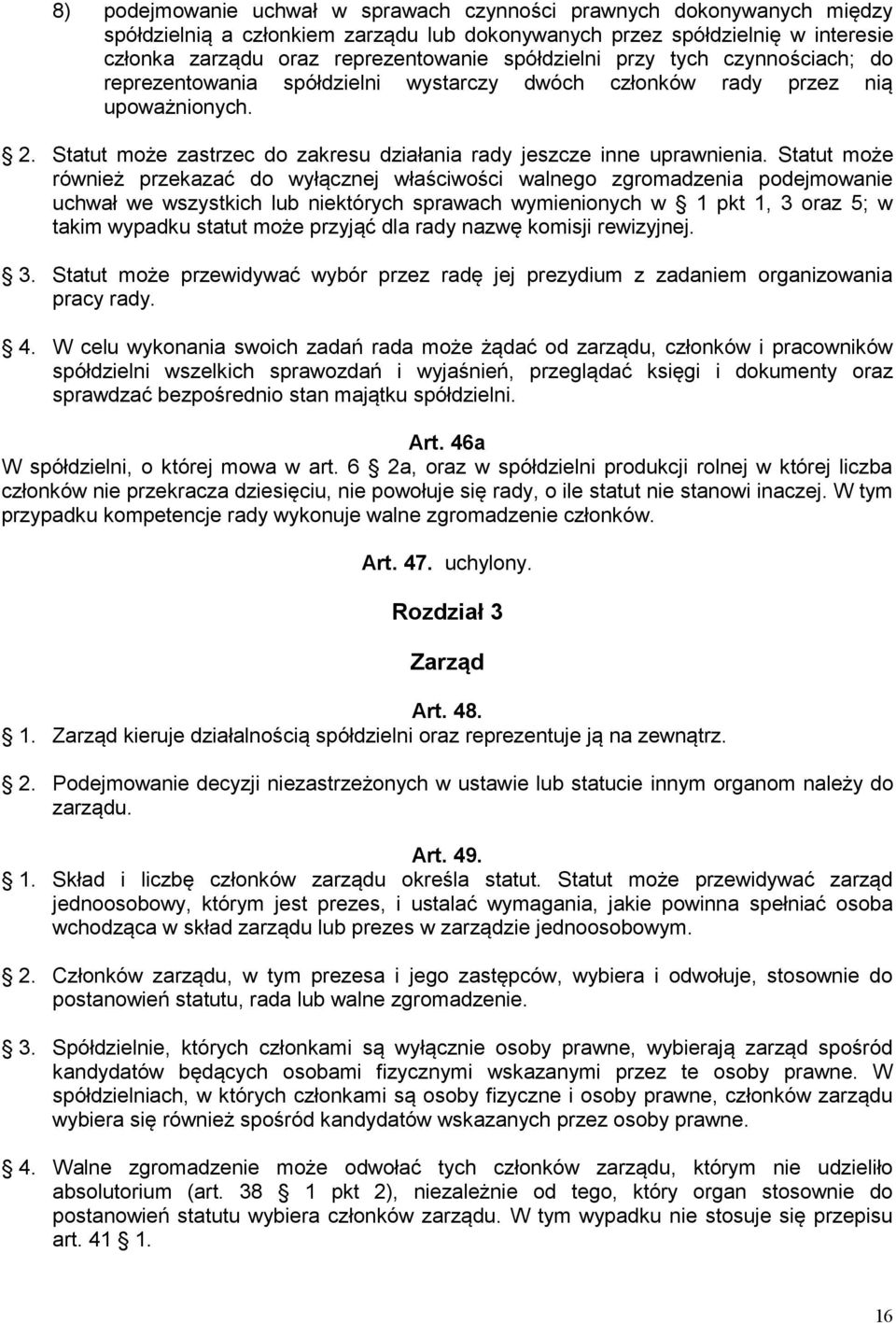 Statut może również przekazać do wyłącznej właściwości walnego zgromadzenia podejmowanie uchwał we wszystkich lub niektórych sprawach wymienionych w 1 pkt 1, 3 oraz 5; w takim wypadku statut może