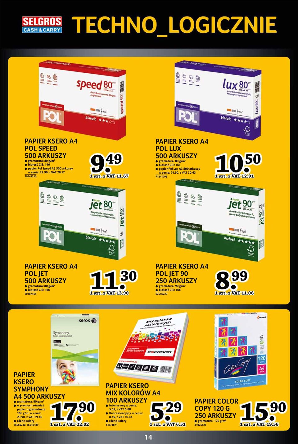 91 PAPIER KSERO A4 POL JET 500 ARKUSZY gramatura: 80 g/m 2 białość CIE: 166 60187465 11. 30 8 1 szt. z VAT 13.90 PAPIER KSERO A4 POL JET 90 250 ARKUSZY gramatura: 90 g/m 2 białość CIE: 166 67516229 8.