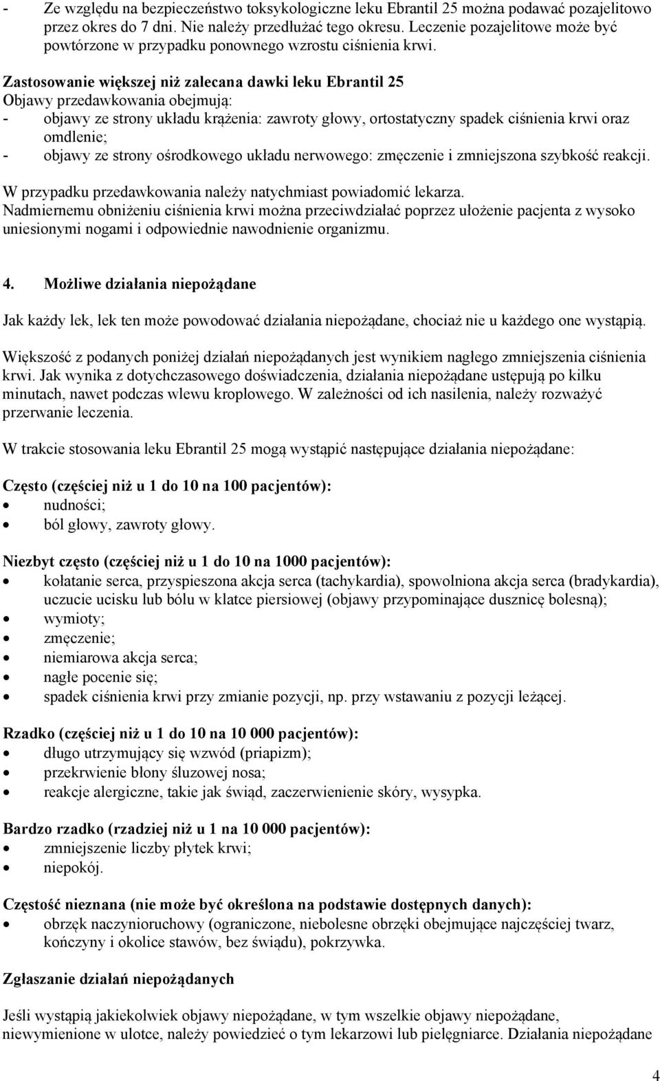 Zastosowanie większej niż zalecana dawki leku Ebrantil 25 Objawy przedawkowania obejmują: - objawy ze strony układu krążenia: zawroty głowy, ortostatyczny spadek ciśnienia krwi oraz omdlenie; -