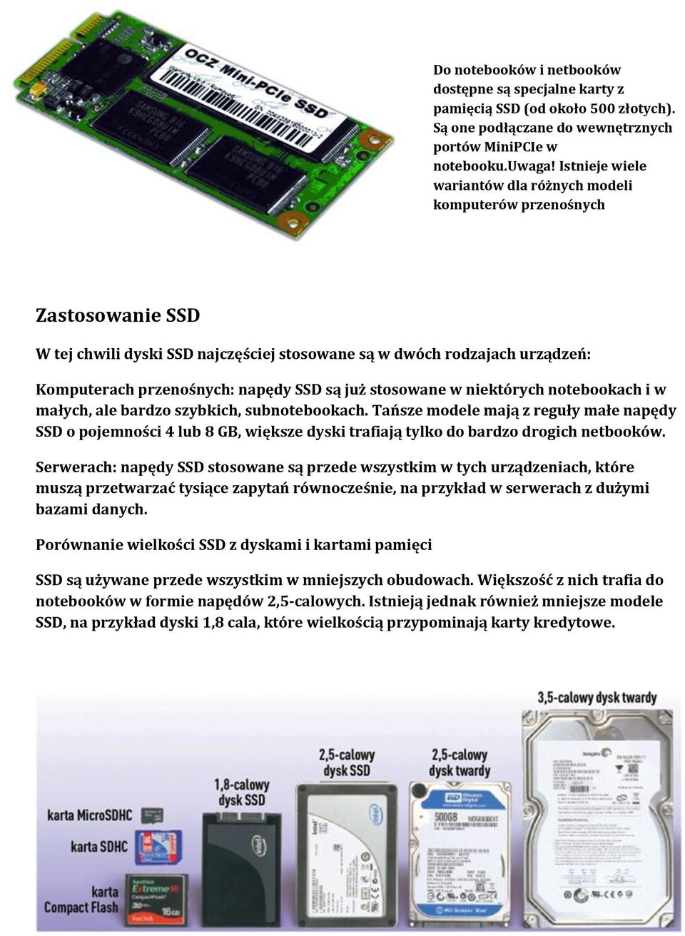 już stosowane w niektórych notebookach i w małych, ale bardzo szybkich, subnotebookach.