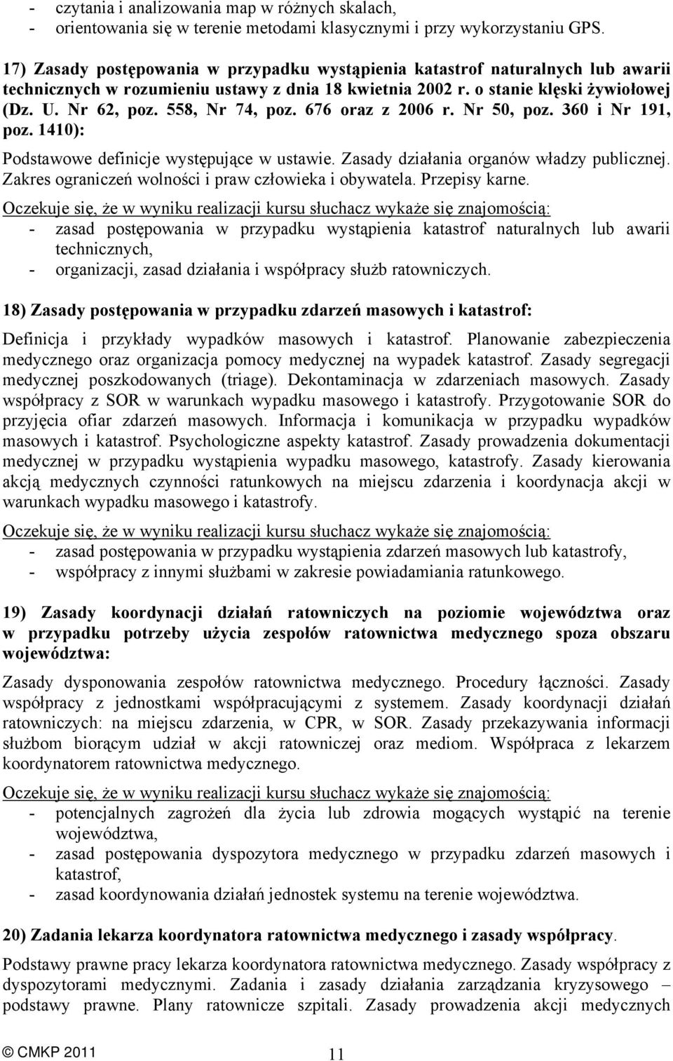 558, Nr 74, poz. 676 oraz z 2006 r. Nr 50, poz. 360 i Nr 191, poz. 1410): Podstawowe definicje występujące w ustawie. Zasady działania organów władzy publicznej.