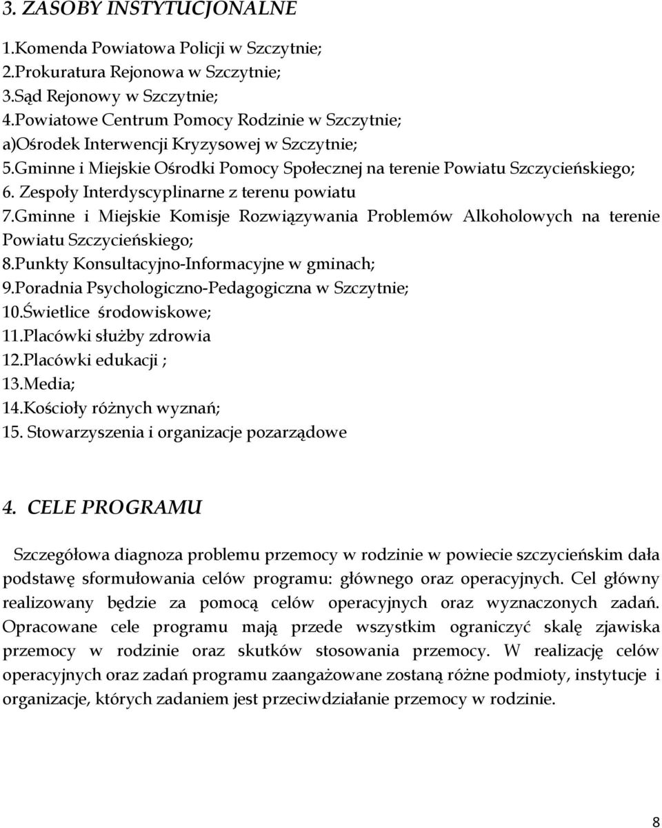 Zespoły Interdyscyplinarne z terenu powiatu 7.Gminne i Miejskie Komisje Rozwiązywania Problemów Alkoholowych na terenie Powiatu Szczycieńskiego; 8.Punkty Konsultacyjno-Informacyjne w gminach; 9.