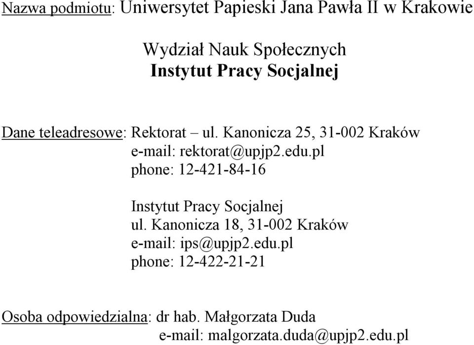 pl phone: 12-421-84-16 Instytut Pracy Socjalnej ul. Kanonicza 18, 31-002 Kraków e-mail: ips@upjp2.edu.