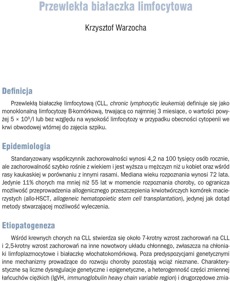 Epidemiologia Standaryzowany współczynnik zachorowalności wynosi 4,2 na 100 tysięcy osób rocznie, ale zachorowalność szybko rośnie z wiekiem i jest wyższa u mężczyzn niż u kobiet oraz wśród rasy
