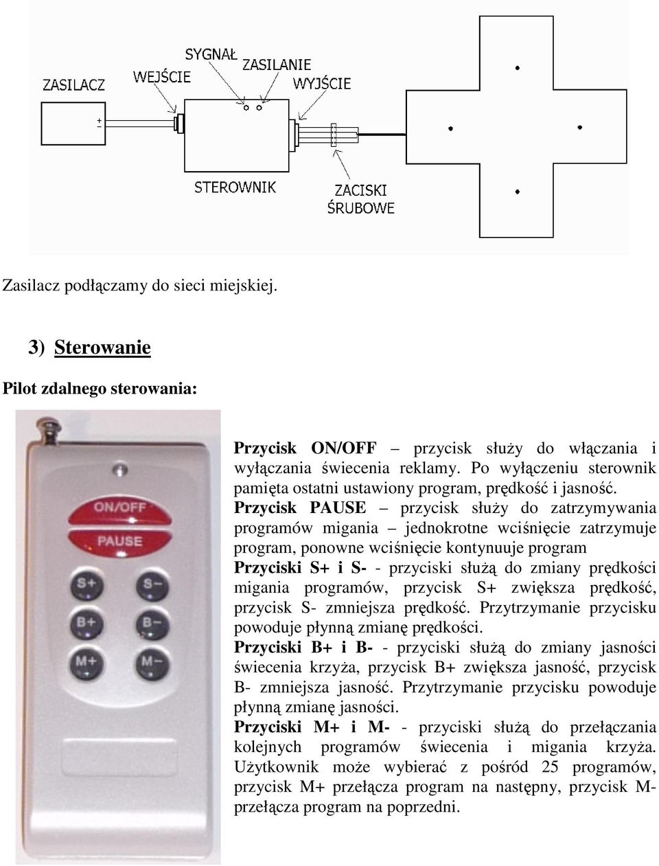 Przycisk PAUSE przycisk służy do zatrzymywania programów migania jednokrotne wciśnięcie zatrzymuje program, ponowne wciśnięcie kontynuuje program Przyciski S+ i S- - przyciski służą do zmiany