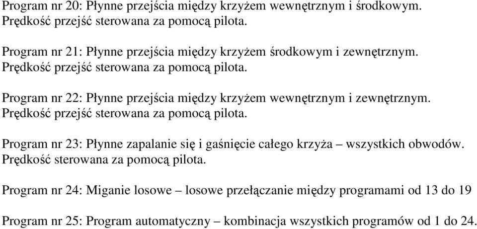 Program nr 22: Płynne przejścia między krzyżem wewnętrznym i zewnętrznym. Prędkość przejść sterowana za pomocą pilota.