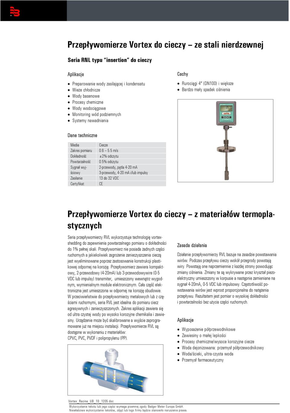 5 m/s ±2% odczytu 3-przewody, 4-20 ma i/lub impulsy 13 do 32 VDC CE Przepływomierze Vortex do cieczy z materiałów termoplastycznych Seria przepływomierzy RVL wykorzystuje technologię vortexshedding